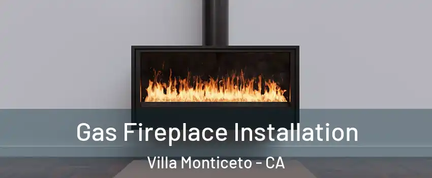 Gas Fireplace Installation Villa Monticeto - CA