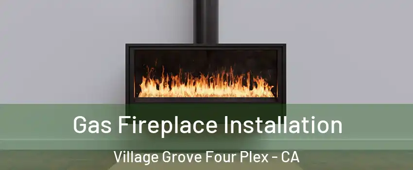 Gas Fireplace Installation Village Grove Four Plex - CA