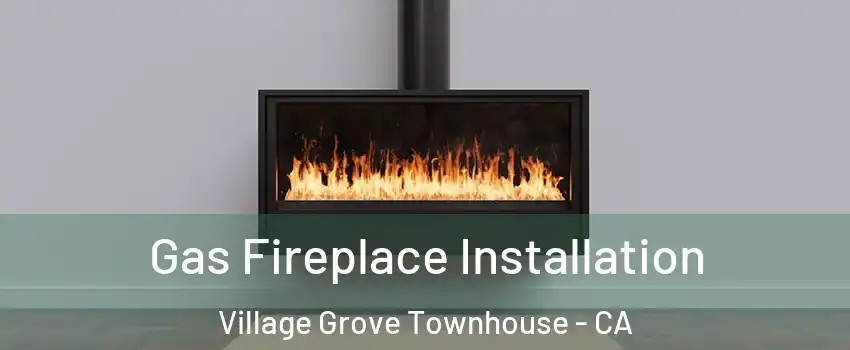Gas Fireplace Installation Village Grove Townhouse - CA