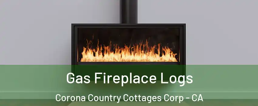 Gas Fireplace Logs Corona Country Cottages Corp - CA