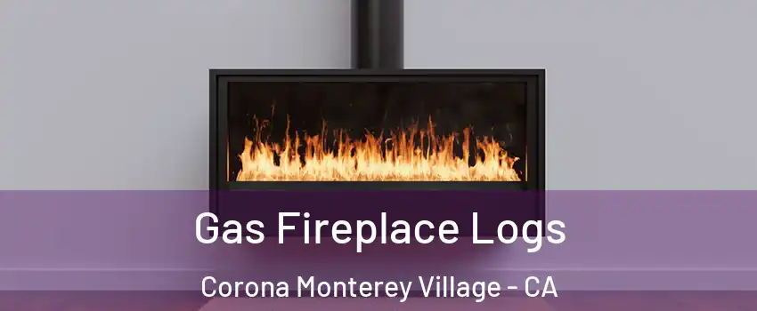Gas Fireplace Logs Corona Monterey Village - CA