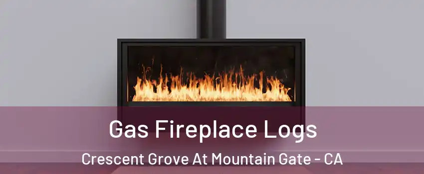 Gas Fireplace Logs Crescent Grove At Mountain Gate - CA