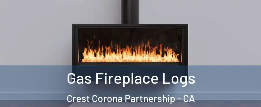 Gas Fireplace Logs Crest Corona Partnership - CA