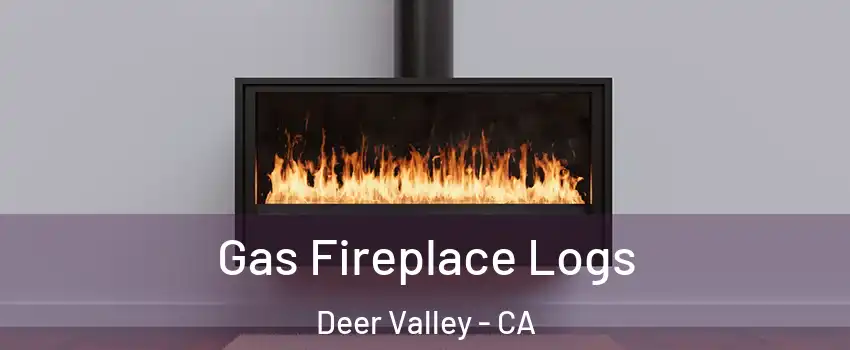 Gas Fireplace Logs Deer Valley - CA
