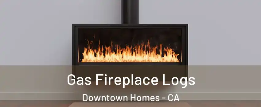 Gas Fireplace Logs Downtown Homes - CA