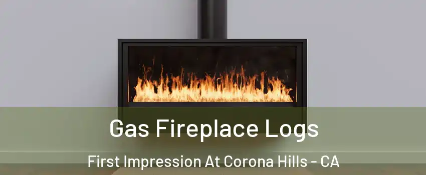 Gas Fireplace Logs First Impression At Corona Hills - CA