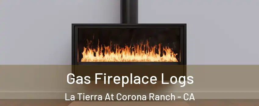 Gas Fireplace Logs La Tierra At Corona Ranch - CA