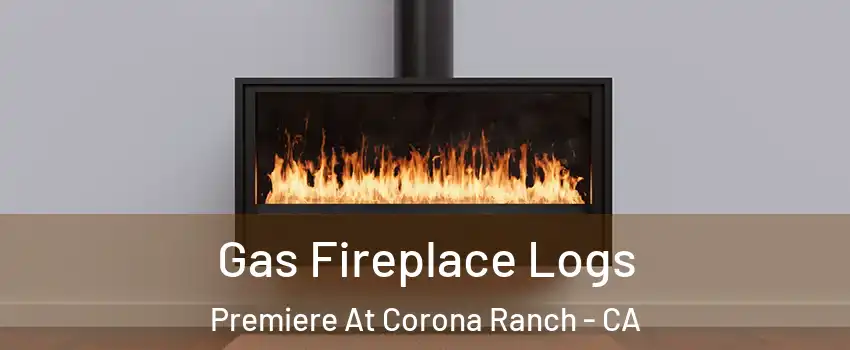 Gas Fireplace Logs Premiere At Corona Ranch - CA