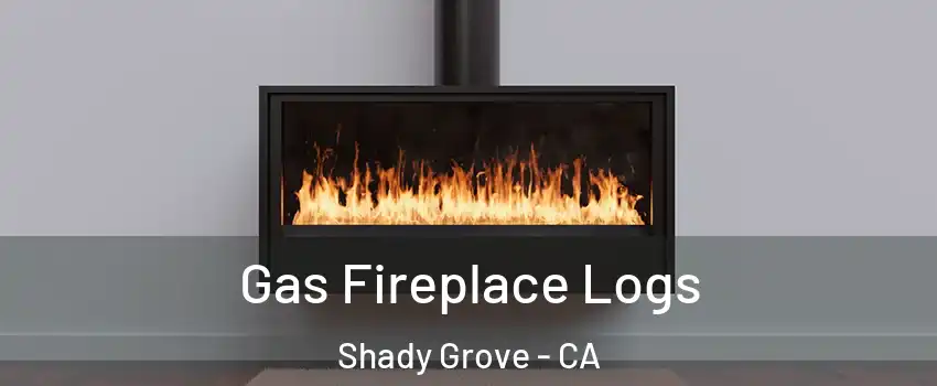 Gas Fireplace Logs Shady Grove - CA