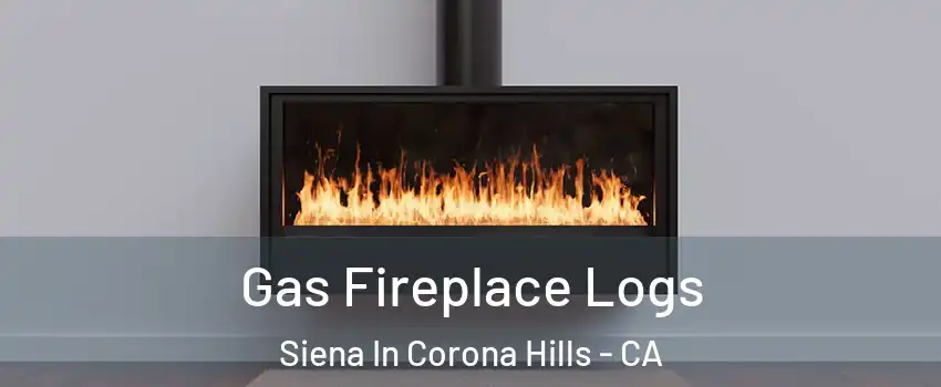 Gas Fireplace Logs Siena In Corona Hills - CA