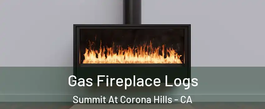 Gas Fireplace Logs Summit At Corona Hills - CA
