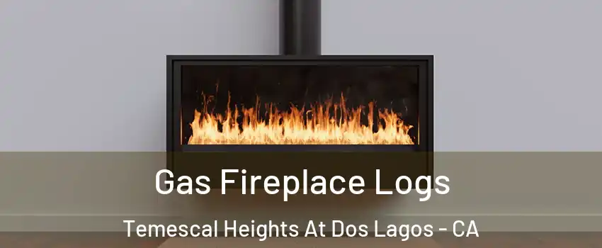 Gas Fireplace Logs Temescal Heights At Dos Lagos - CA