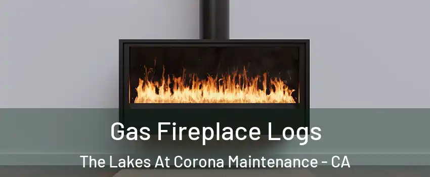 Gas Fireplace Logs The Lakes At Corona Maintenance - CA