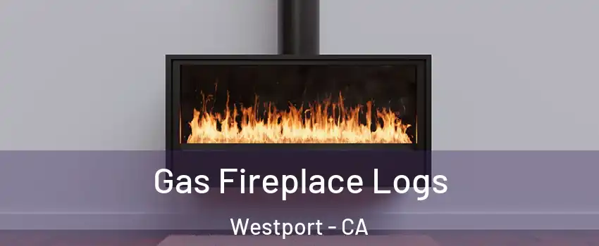 Gas Fireplace Logs Westport - CA