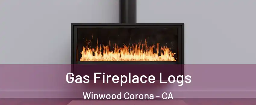 Gas Fireplace Logs Winwood Corona - CA
