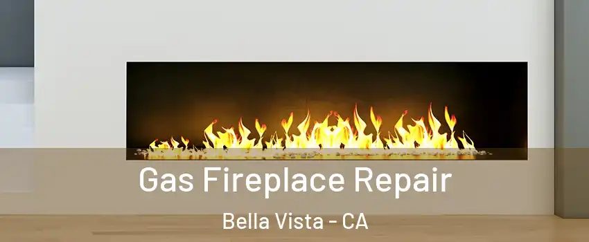 Gas Fireplace Repair Bella Vista - CA