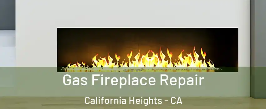 Gas Fireplace Repair California Heights - CA