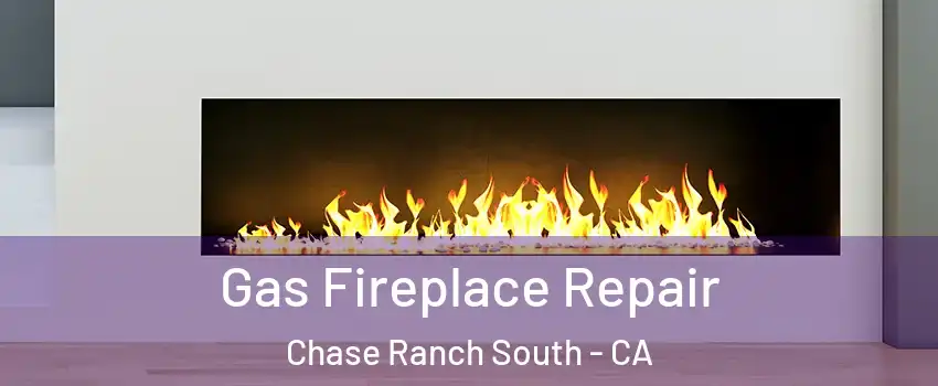 Gas Fireplace Repair Chase Ranch South - CA