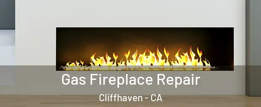 Gas Fireplace Repair Cliffhaven - CA