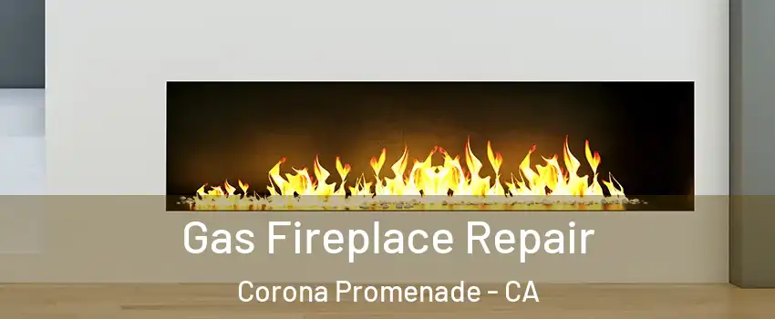 Gas Fireplace Repair Corona Promenade - CA