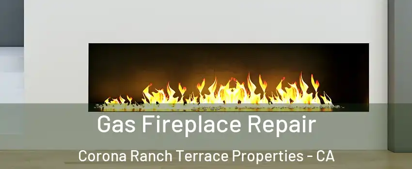 Gas Fireplace Repair Corona Ranch Terrace Properties - CA