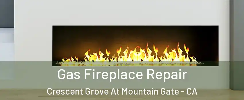 Gas Fireplace Repair Crescent Grove At Mountain Gate - CA