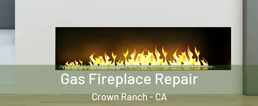 Gas Fireplace Repair Crown Ranch - CA