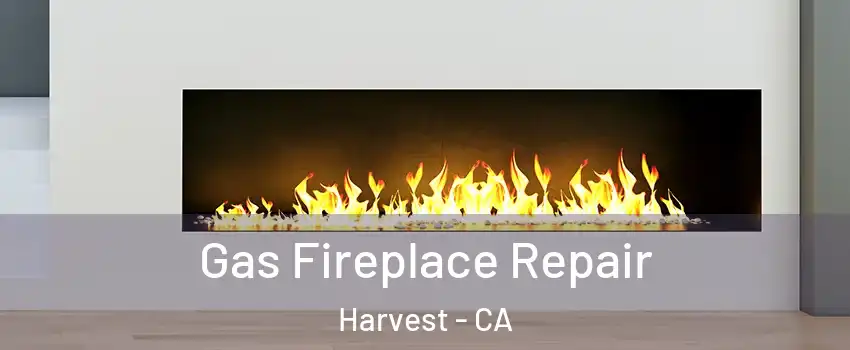 Gas Fireplace Repair Harvest - CA