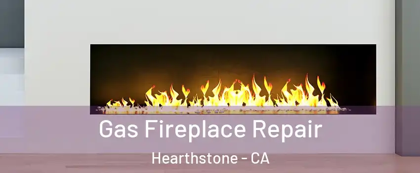 Gas Fireplace Repair Hearthstone - CA