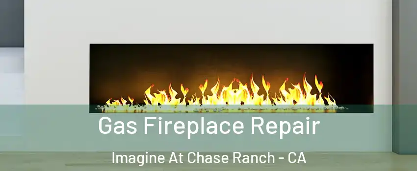 Gas Fireplace Repair Imagine At Chase Ranch - CA
