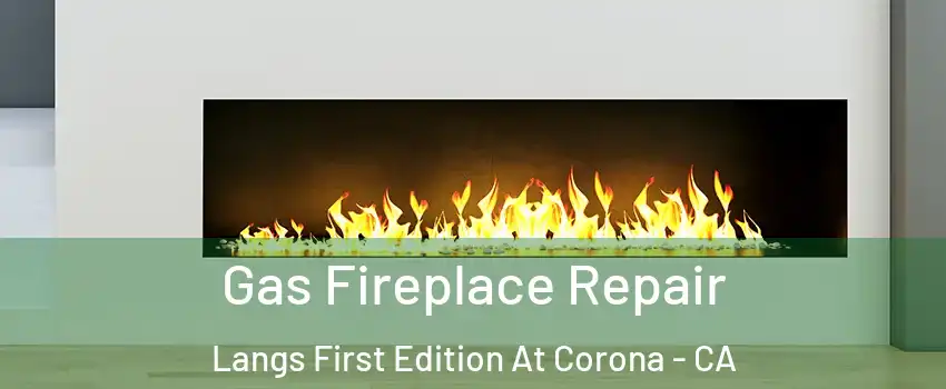 Gas Fireplace Repair Langs First Edition At Corona - CA