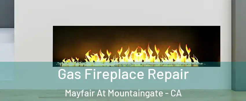Gas Fireplace Repair Mayfair At Mountaingate - CA
