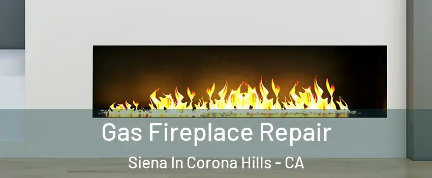 Gas Fireplace Repair Siena In Corona Hills - CA