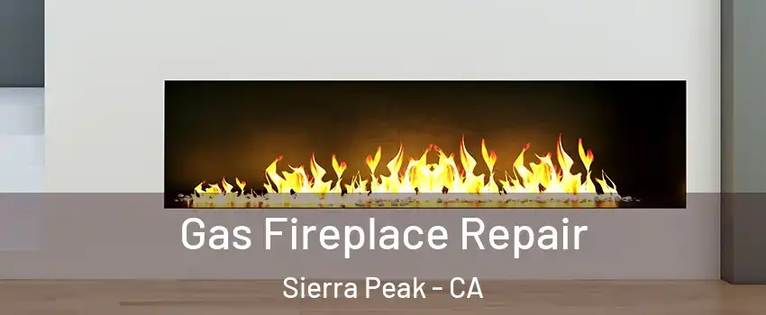 Gas Fireplace Repair Sierra Peak - CA