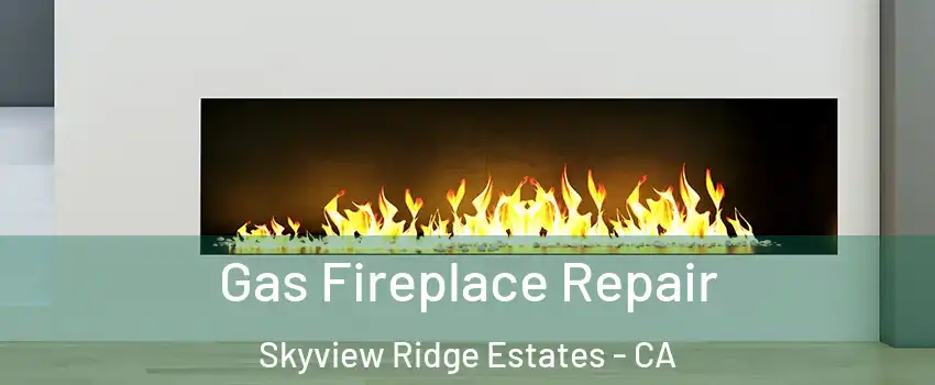 Gas Fireplace Repair Skyview Ridge Estates - CA