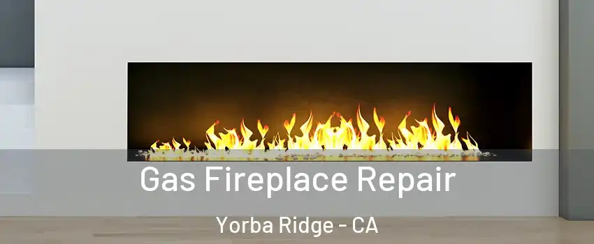 Gas Fireplace Repair Yorba Ridge - CA