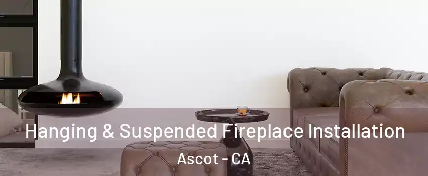 Hanging & Suspended Fireplace Installation Ascot - CA