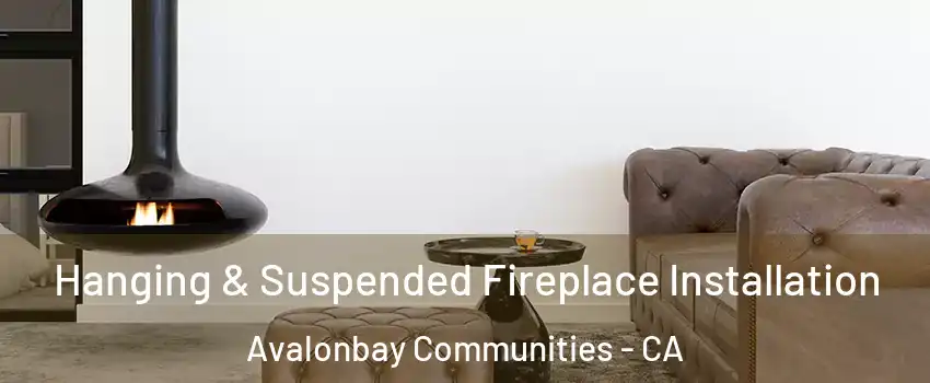 Hanging & Suspended Fireplace Installation Avalonbay Communities - CA