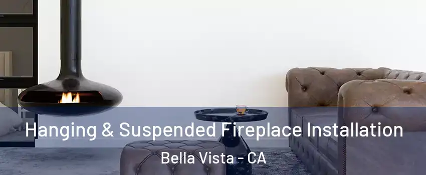Hanging & Suspended Fireplace Installation Bella Vista - CA