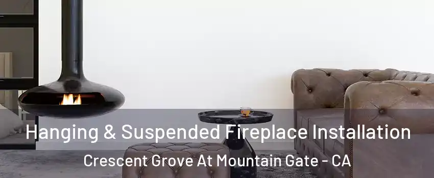Hanging & Suspended Fireplace Installation Crescent Grove At Mountain Gate - CA
