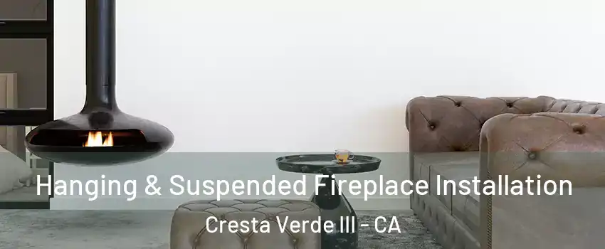 Hanging & Suspended Fireplace Installation Cresta Verde III - CA