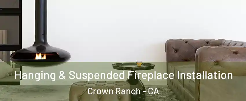 Hanging & Suspended Fireplace Installation Crown Ranch - CA