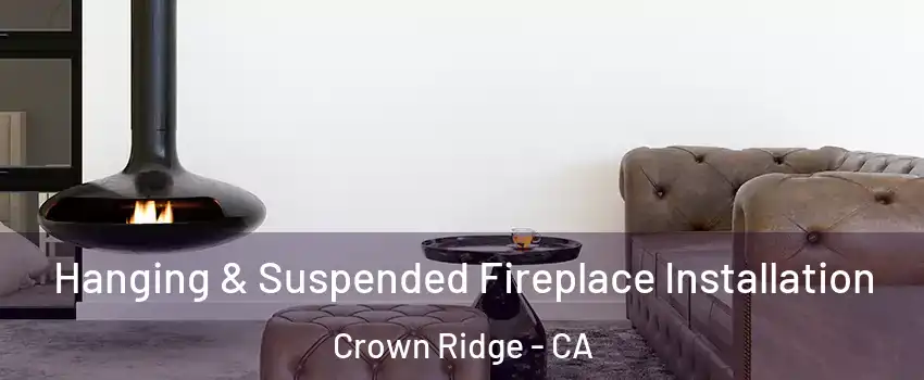 Hanging & Suspended Fireplace Installation Crown Ridge - CA