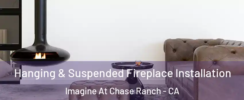 Hanging & Suspended Fireplace Installation Imagine At Chase Ranch - CA