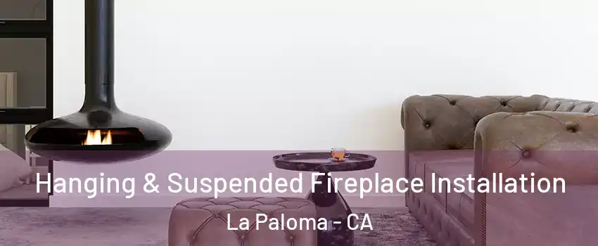 Hanging & Suspended Fireplace Installation La Paloma - CA