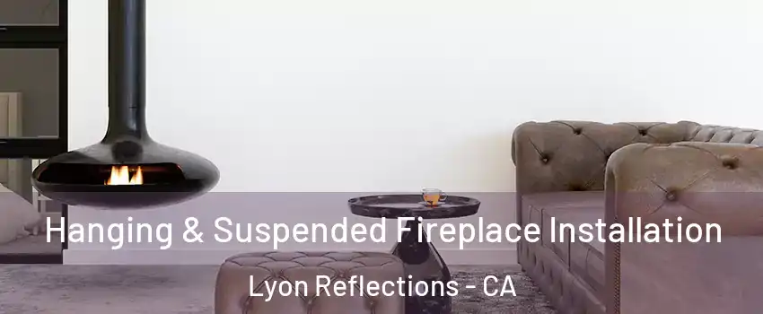 Hanging & Suspended Fireplace Installation Lyon Reflections - CA