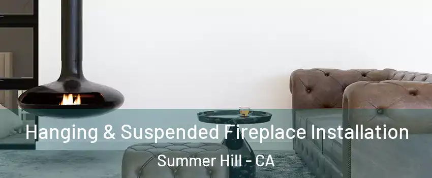 Hanging & Suspended Fireplace Installation Summer Hill - CA