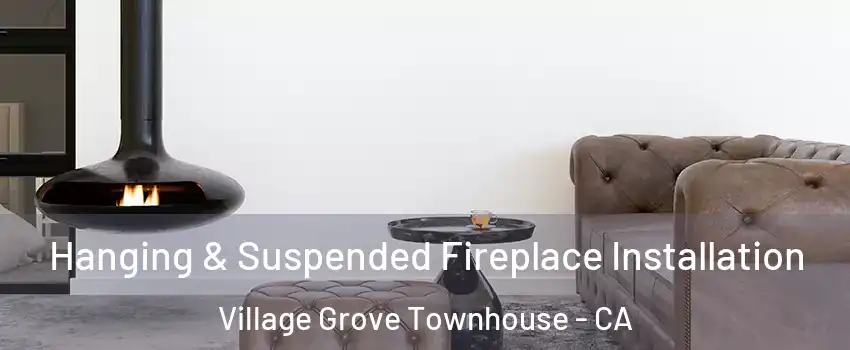 Hanging & Suspended Fireplace Installation Village Grove Townhouse - CA