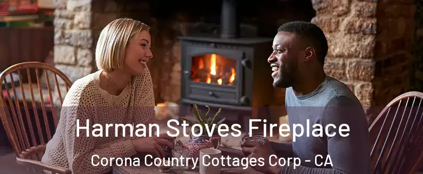 Harman Stoves Fireplace Corona Country Cottages Corp - CA