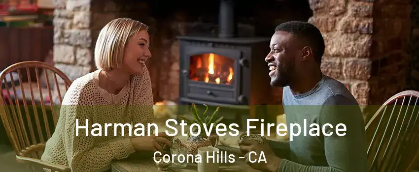 Harman Stoves Fireplace Corona Hills - CA
